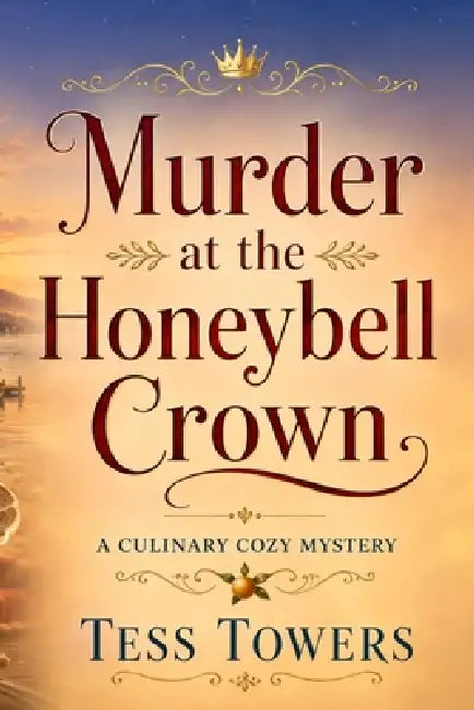 Murder at the Honeybell Crown: A Culinary Cozy Mystery by Tess Towers