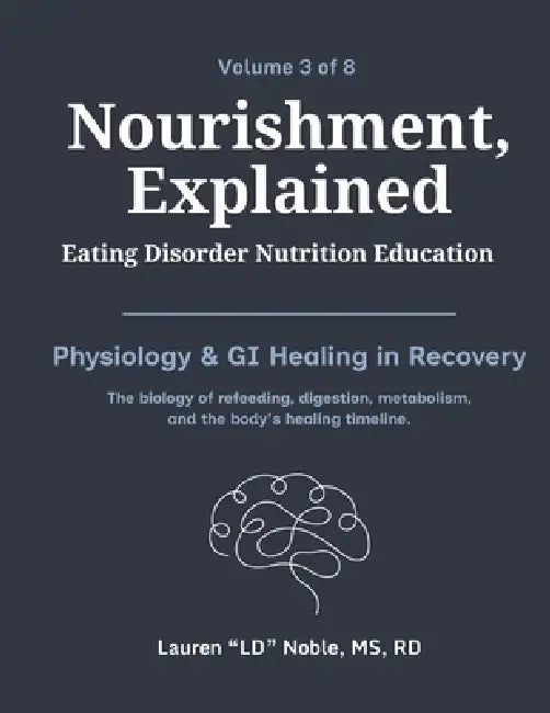 Nourishment, Explained (Volume 3: Diet Culture, Weight Stigma & Body Image): A Complete Eating Disorder Nutrition Education Handbook by Rd Lauren LD Noble