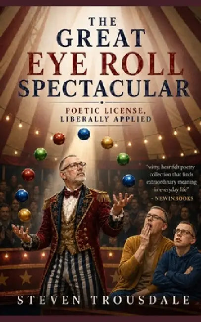 The Great Eye Roll Spectacular: Poetic License, Liberally Applied by Steven Trousdale