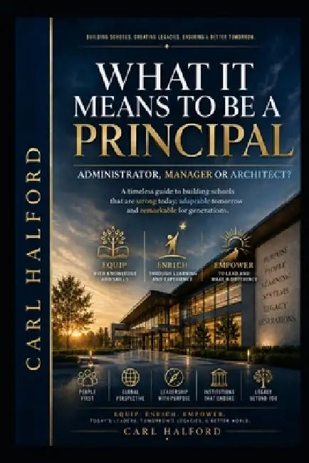 What It Means to Be a Principal - Administrator, Manager or Architect?: Building Schools That Outlast Their Leaders by Winford International, Hanh Thi Nguyen, Carl Halford