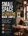Small Space Decorating Made Simple: Practical Solutions for Furnishing, Storage, and Style in Compact Homes by Talon Murphy