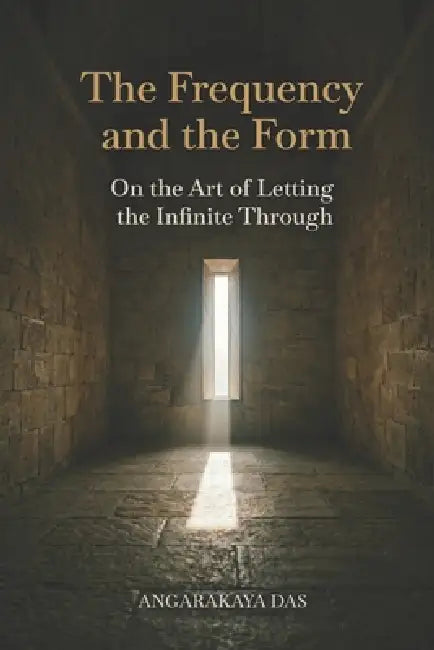 The Frequency and the Form: On the Art of Letting the Infinite Through by Angarakaya Das