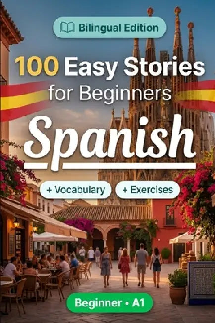 Spanish Short Stories for Beginners (A1): 100 Easy Stories: Learn Spanish Naturally with Bilingual Stories, English Translation, Everyday Vocabulary, by Talenest