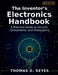 The Inventor's Electronics Handbook: A Practical Guide to Circuits, Components, and Prototyping by Thomas D. Reyes, Inspired-Minds Publishing