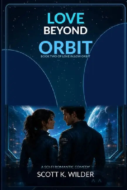 Love Beyond Orbit by Scott K. Wilder