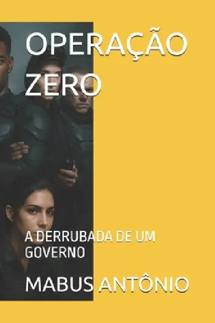 Operação Zero: A Derrubada de Um Governo by Mabus Antônio