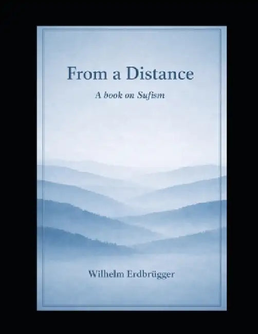 From a Distance: A Book on Sufism by Wilhelm Erdbruegger