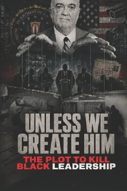 Unless We Create Him: The Plot to Kill Strong Black Leadership by Jabril Chris Muhammad