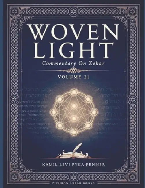 Woven Light Commentary On Zohar Volume 21 by Kamil Levi Pyka Penner