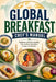 Global Breakfast-Chef's Manual: Beginner-friendly healthy best-selling breakfast recipes worldwide. by Emmanuel Addai