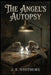 The Angel's Autopsy by J. R. Whitmore