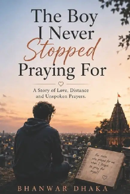 The Boy I Never Stopped Praying For by Bhanwar Dhaka