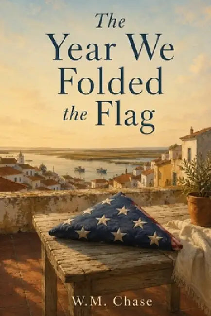 The Year We Folded the Flag by W. M. Chase