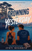 Drowning in Yesterday by Jyoti Dhanota