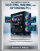 The Complete Guide to Selecting, Building, and Optimizing PCs: Mastering Computer Hardware, Diagnostics, and Thermal Management by Brooke E. Killian