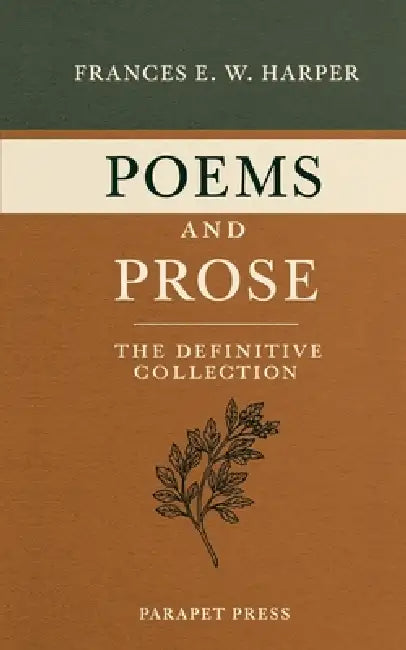 Poems and Prose: The Definitive Collection by J. Alderman Lyell, Frances E. W. Harper