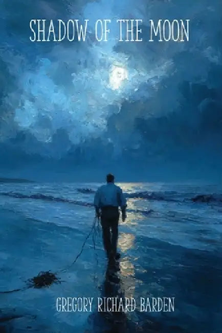 Shadow of the Moon by Gregory Richard Barden