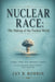 Nuclear Race: The Making of the Nuclear World by Jay R. Robbin