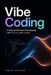 Vibe Coding: Practical Software Prototyping with Cursor and Claude by Alice Schwartz, Owan Harlan