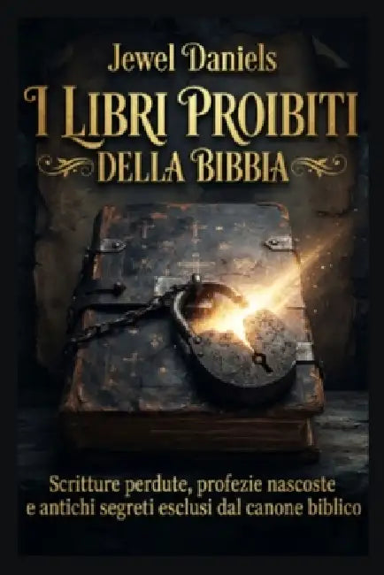 I libri proibiti della Bibbia: Scritture perdute, profezie nascoste e antichi segreti esclusi dal canone biblico by Jewel Daniels