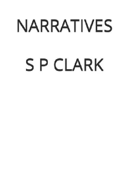 Narratives: A Poetry Collection by S. P. Clark