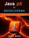 Java 26 for Developers: Build Professional Applications with Object-Oriented Programming, JDBC, Maven, Virtual Threads, Testing, and Modern Java Featu by Chris N. Mulkey