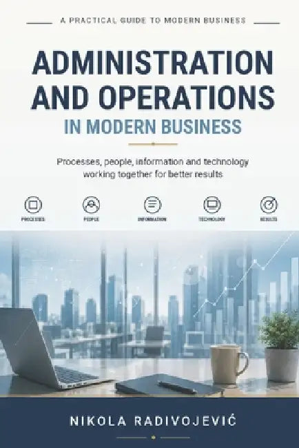 Administration and Operations in Modern Business by Nikola Radivojevic