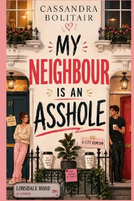 My Neighbour is an asshole by Cassandra Bolitair