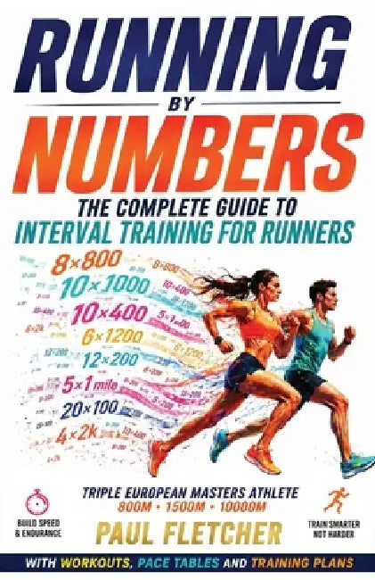 Running by Numbers: The Complete Guide to Interval Training for Runners by Paul Fletcher