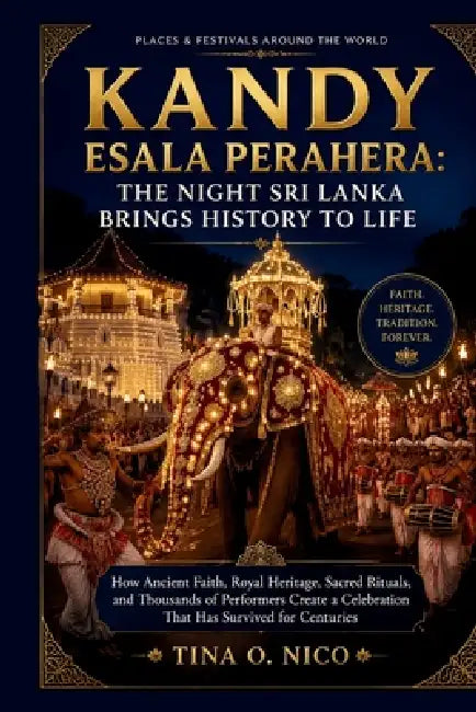 Kandy Esala Perahera: The Night Sri Lanka Brings History to Life Places & Festivals Around the World by Tina O. Nico
