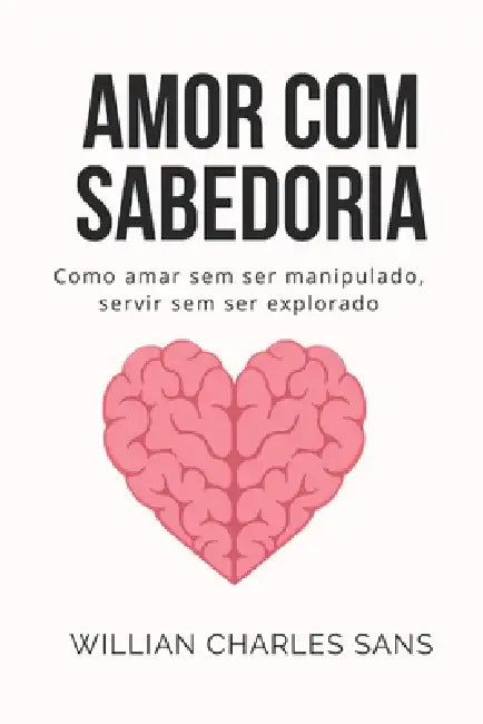 Amor com Sabedoria by Willian Charles Sans