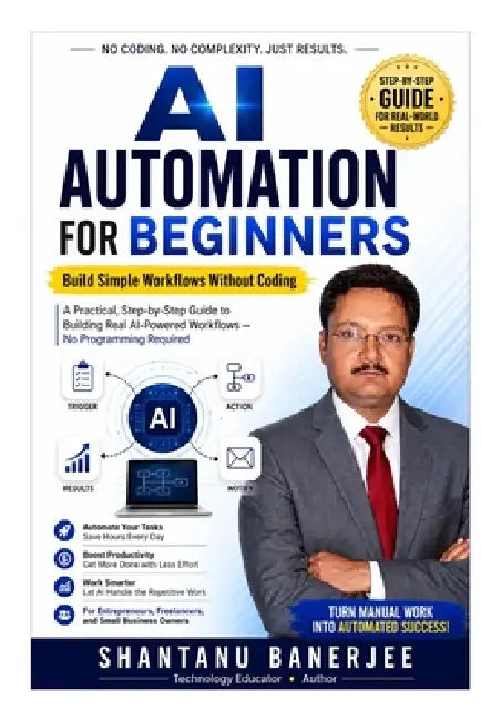 AI Automation for Beginners: Build Simple Workflows Without Coding by Shantanu Banerjee