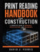 Print Reading Handbook For Construction: A Complete Guide to Drawings, Specifications and Documents by David J. Ferris