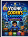 The Young Coder's Handbook: A Beginner's Guide to Programming, Problem-Solving, and Creating with Technology by Wexley Moonspark