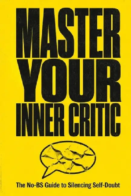 Master Your Inner Critic: The No-BS Guide to Silencing Self-Doubt by Erica Rowan