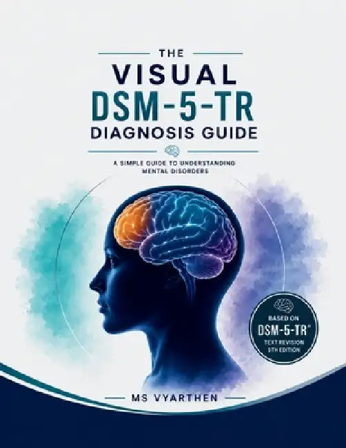 The Visual Dsm-5-tr Diagnosis Guide: A Simple Guide to Understanding Mental Disorders by Vyarthen