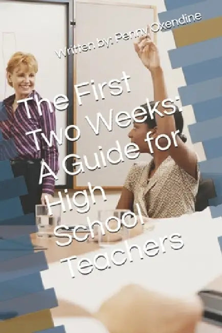 The First Two Weeks: A Guide for High School Teachers by Penny Oxendine