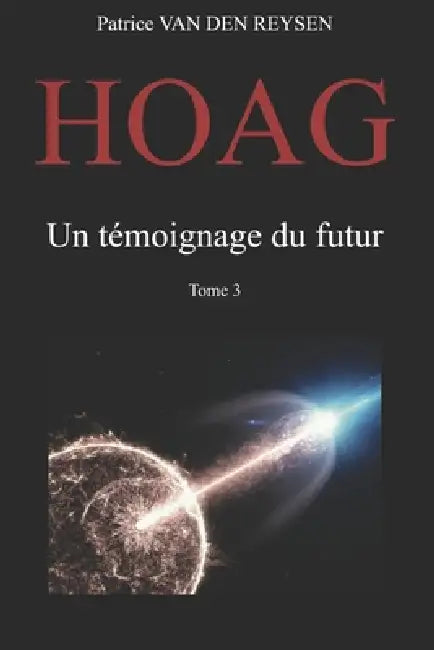 HOAG, un témoignage du futur.: Tome 3. by Patrice Van Den Reysen