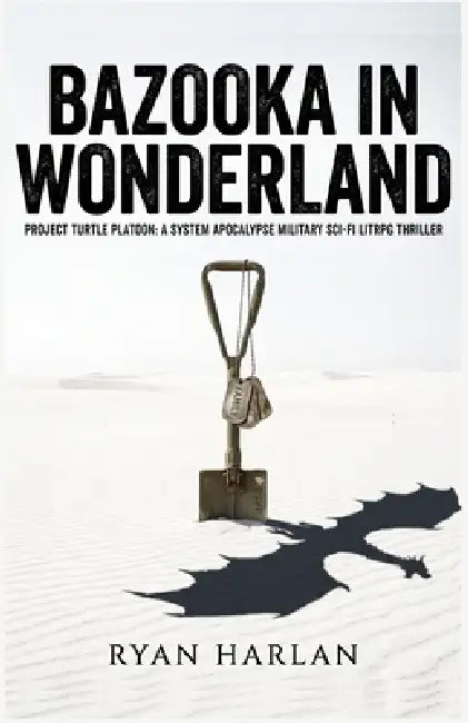 Bazooka in Wonderland: Project Turtle Platoon: A System Apocalypse Military Sci-Fi LITRPG Thriller by Ryan Harlan