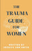 The Trauma Guide For Women by Jessica Ann Smith
