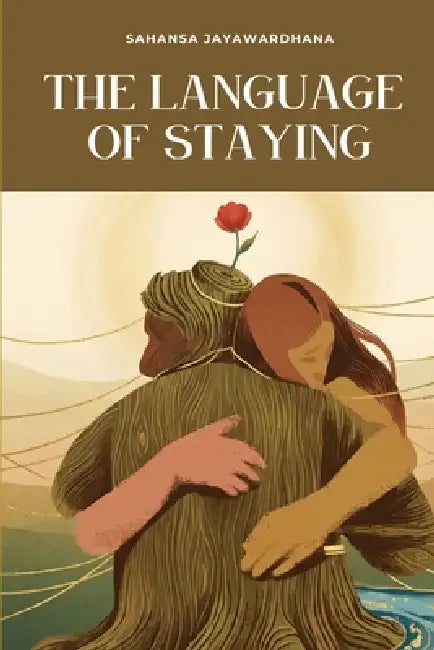 The Language of Staying by Sahansa Jayawardhana