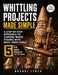 Whittling Projects Made Simple: A Step-by-Step Approach to Carving Wood Figures with Basic Knife Tools by Brandi Lynch