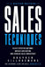 Sales Techniques: Select Effective Methods, Improve Application, and Increase Sales Consistency by Brayden Sillagemore