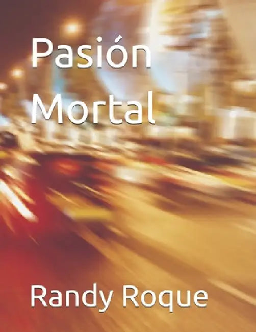 Pasión Mortal by Randy Roque