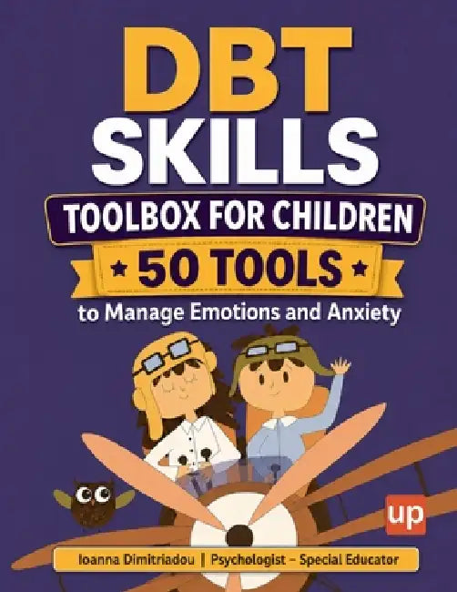 DBT Skills Toolbox for Children 50 Tools to Manage Emotions and Anxiety: 50 practical tools for emotion regulation, anxiety management, and strengthen by Ioanna Dimitriadou