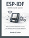 ESP-IDF Workflow Guide: Professional ESP32 Development Covering RTOS, Networking, Security, and Power Management by Brenda K. Gaskin