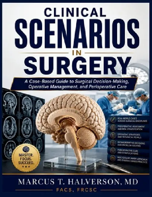 Clinical Scenarios in Surgery: A Case-Based Guide to Surgical Decision-Making, Operative Management, and Perioperative Care by Marcus T. Halverson