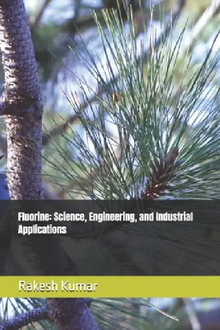 Fluorine: Science, Engineering, and Industrial Applications by Rakesh Kumar