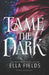Tame the Dark: A Dark Romantasy Standalone by Ella Fields