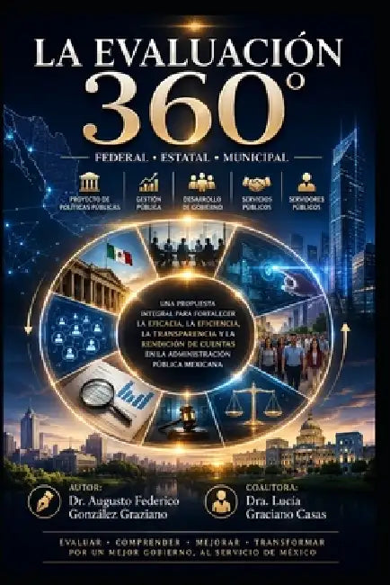 La Evaluación 360°: Federal, Estatal y Municipal: Proyecto de Políticas Públicas, Gestión Pública, Desarrollo de Gobierno, Servicios Públicos y Servid by Dra Lucía Graciano Casas, Augusto Federico González Graziano